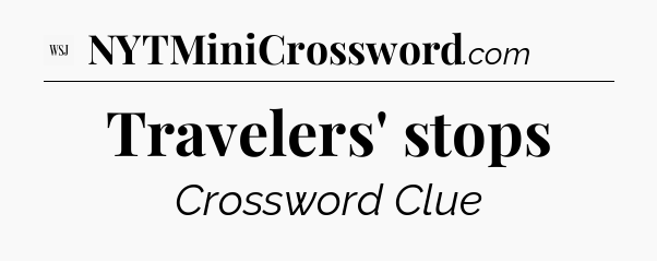 Travelers' stops - WSJ Crossword