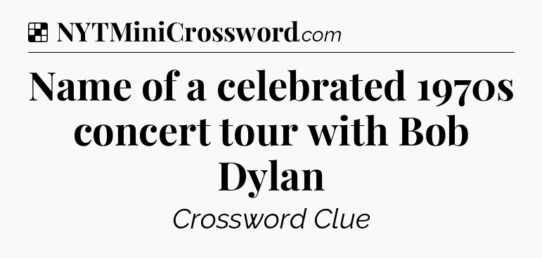 Solution: Name of a celebrated 1970s concert tour with Bob Dylan - NYT Crossword
