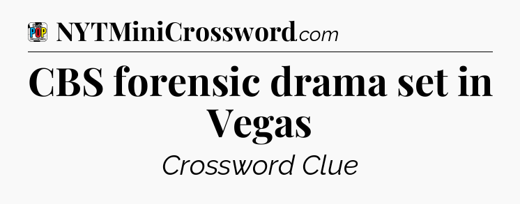 CBS forensic drama set in Vegas Crossword Clue