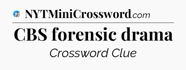 CBS forensic drama Crossword Clue