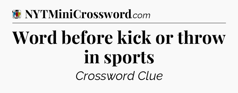 Word before kick or throw in sports Crossword Clue