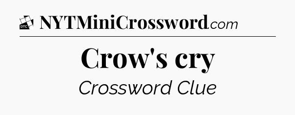 Crow's cry - Daily Themed Classic Crossword
