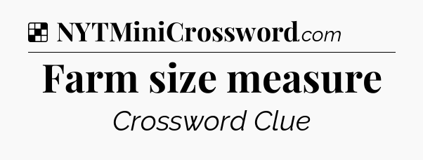 Solution: Farm size measure - NYT Crossword