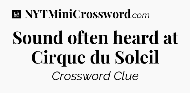 Sound often heard at Cirque du Soleil - LA Times Crossword