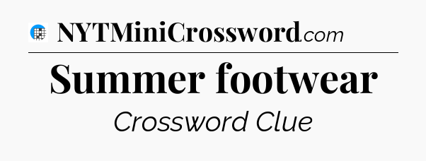 Summer footwear Crossword Clue
