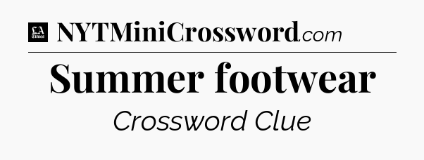 Summer footwear - LA Times Crossword