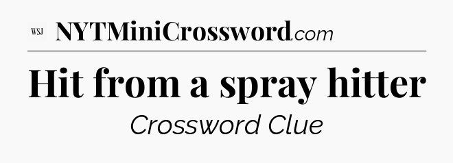 Hit from a spray hitter - WSJ Crossword