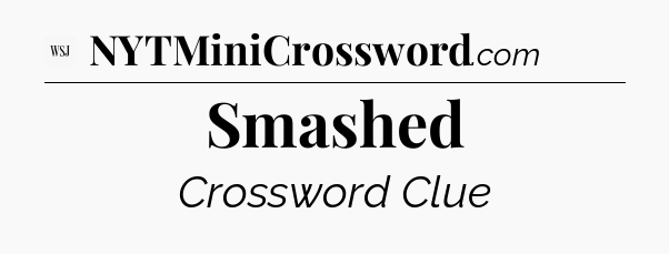 Smashed - WSJ Crossword