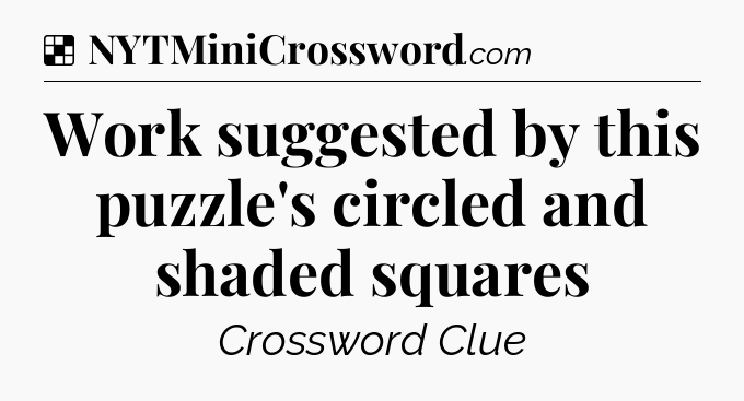 Solution: Work suggested by this puzzle's circled and shaded squares - NYT Crossword
