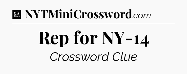 Rep for NY-14 - LA Times Crossword