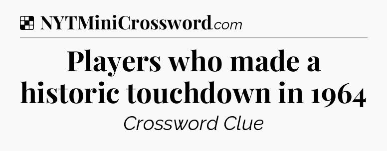 Solution: Players who made a historic touchdown in 1964 - NYT Crossword