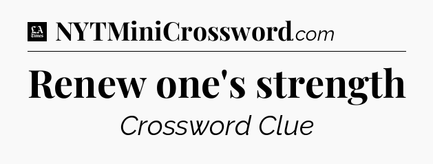 Renew one's strength - LA Times Crossword