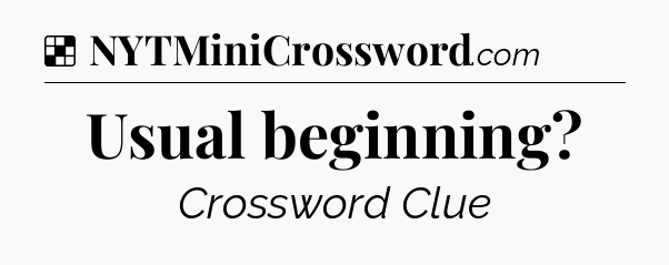 Solution: Usual beginning - NYT Crossword
