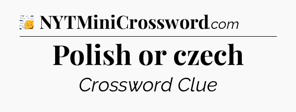 Polish or czech - 7 Little Words