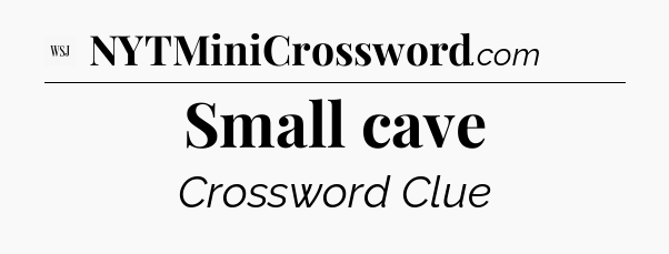 Small cave - WSJ Crossword