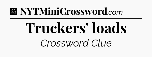 Truckers' loads - LA Times Crossword