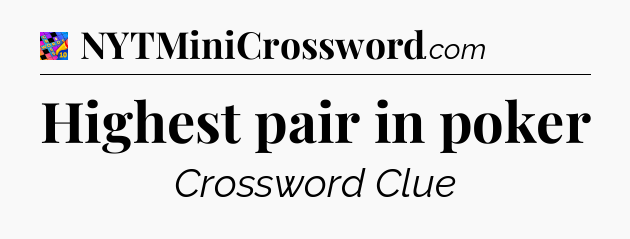 Highest pair in poker Crossword Clue