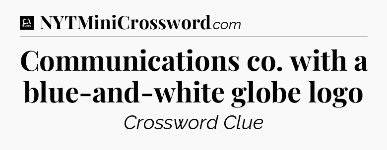 Communications co. with a blue-and-white globe logo - LA Times Crossword