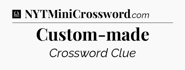Custom-made - LA Times Crossword