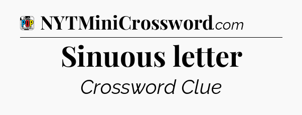 Sinuous letter Crossword Clue