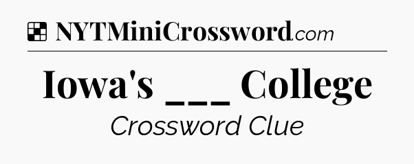 Solution: Iowa's ___ College - NYT Crossword