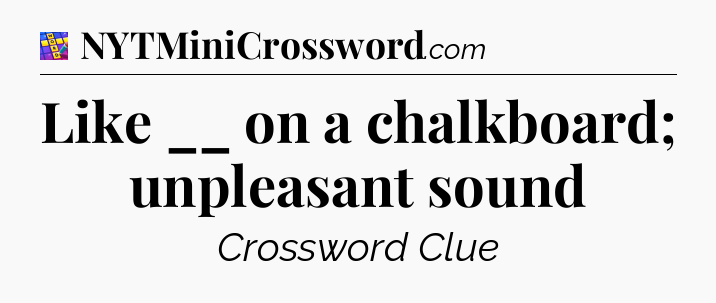 Like __ on a chalkboard; unpleasant sound Codycross
