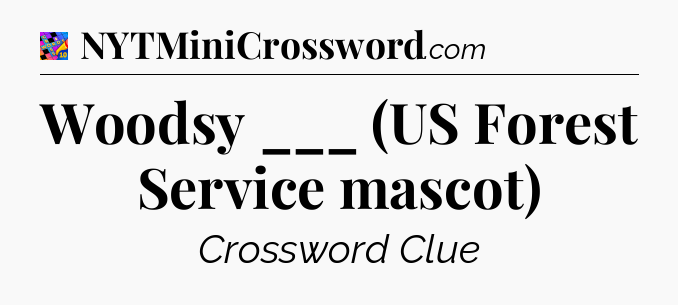 Woodsy ___ (US Forest Service mascot) Crossword Clue