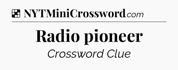 Solution: Radio pioneer - NYT Crossword
