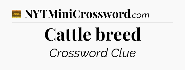 Cattle breed - Eugene Sheffer Crossword