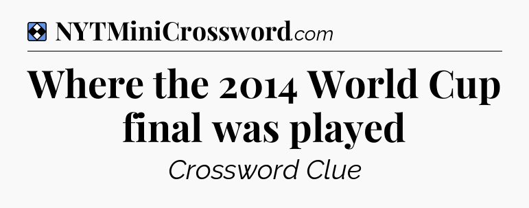 Solution: Where the 2014 World Cup final was played - NYT Mini Crossword