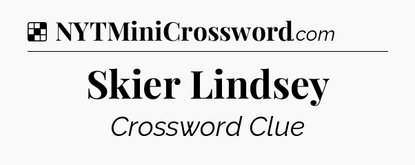 Solution: Skier Lindsey - NYT Crossword