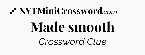 Solution: Made smooth - NYT Crossword