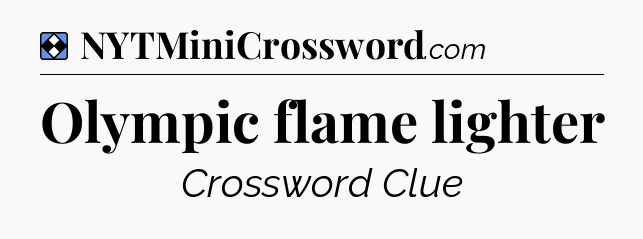 Solution: Olympic flame lighter - NYT Mini Crossword