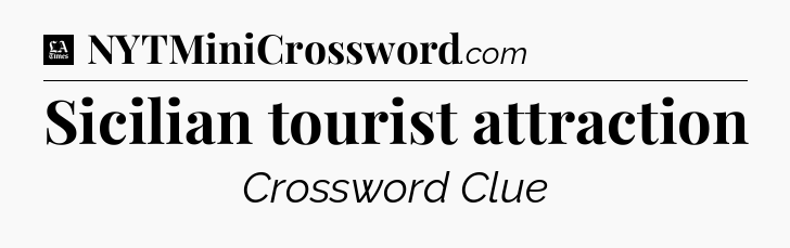 Sicilian tourist attraction - LA Times Crossword