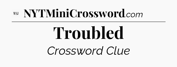 Troubled - WSJ Crossword