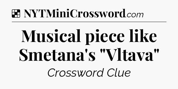 Solution: Musical piece like Smetana's 