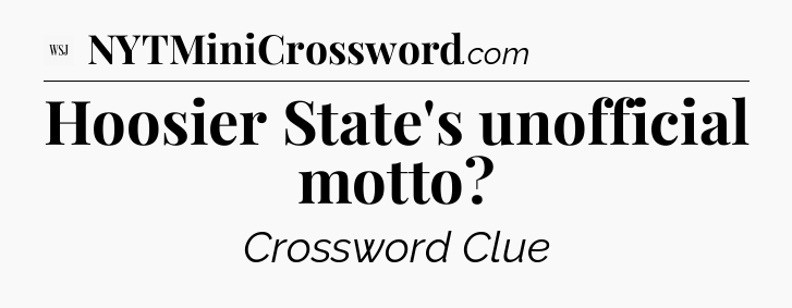 Hoosier State's unofficial motto - WSJ Crossword