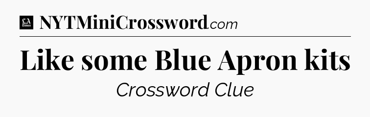 Like some Blue Apron kits - LA Times Crossword