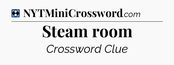Solution: Steam room - NYT Mini Crossword