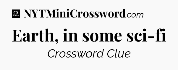 Earth, in some sci-fi - LA Times Crossword