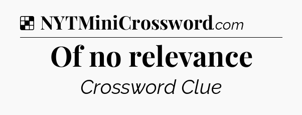 Solution: Of no relevance - NYT Crossword