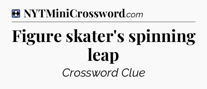 Solution: Figure skater's spinning leap - NYT Mini Crossword