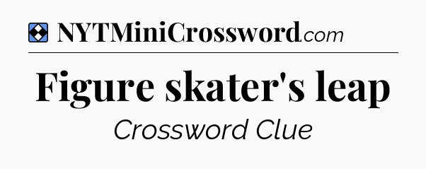 Solution: Figure skater's leap - NYT Mini Crossword