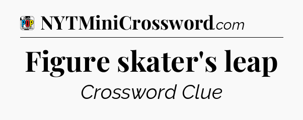Figure skater's leap Crossword Clue