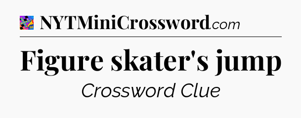 Figure skater's jump Crossword Clue