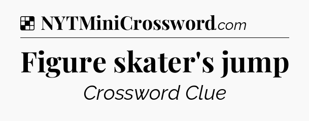 Solution: Figure skater's jump - NYT Crossword