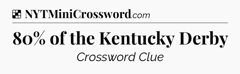 Solution: 80% of the Kentucky Derby - NYT Crossword