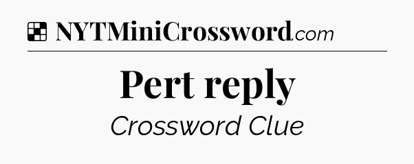 Solution: Pert reply - NYT Crossword