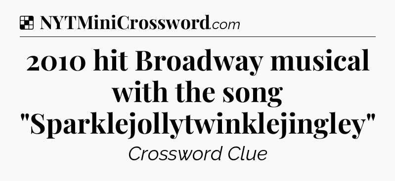 Solution: 2010 hit Broadway musical with the song 