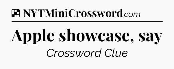 Solution: Apple showcase, say - NYT Crossword